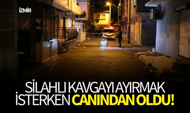 Silahlı kavgayı ayırmak isterken canından oldu!