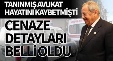 Tanınmış avukat hayatını kaybetmişti  Cenaze detayları belli oldu!