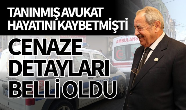 Tanınmış avukat hayatını kaybetmişti  Cenaze detayları belli oldu!