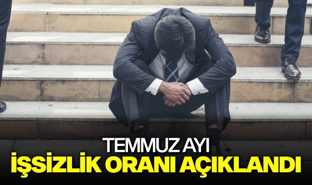 Temmuz ayı işsizlik oranı açıklandı