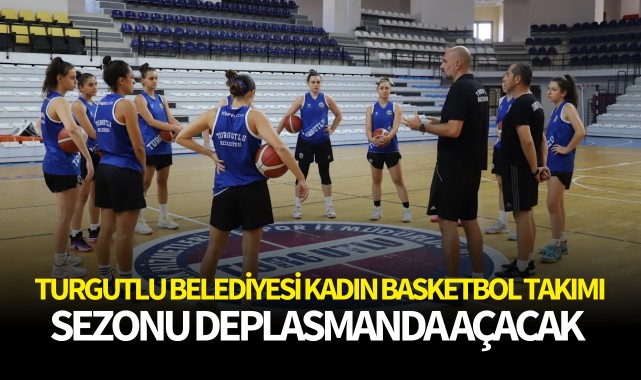 Turgutlu Belediyesi Kadın Basketbol Takımı Sezonu Deplasmanda Açacak