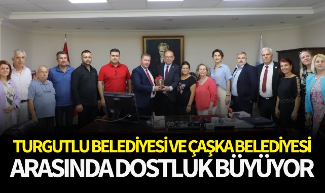 Turgutlu Belediyesi ve Çaşka Belediyesi Arasında Dostluk Büyüyor
