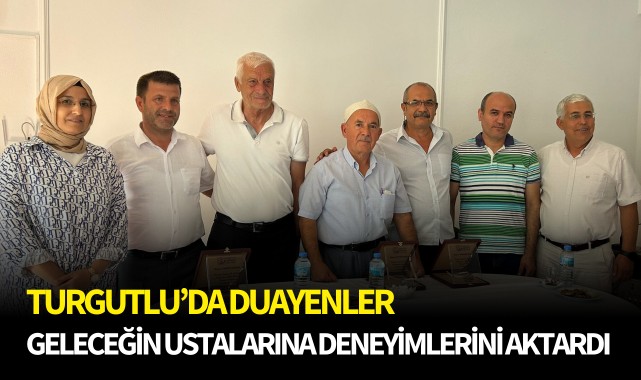 Turgutlu'da duayenler geleceğin ustalarına deneyimlerini aktardı