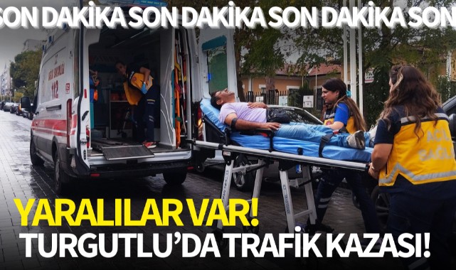 Turgutlu'da trafik kazası! Yaralılar var