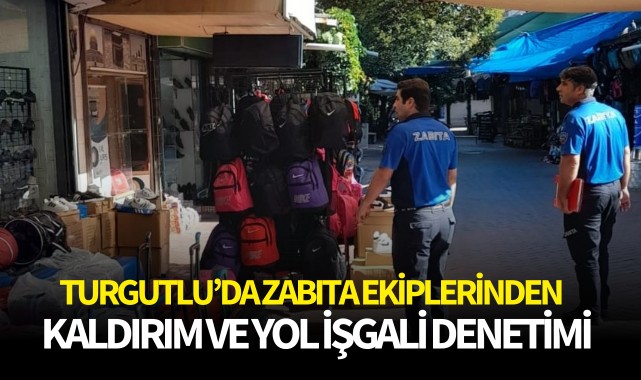 Turgutlu’da Zabıta Ekiplerinden Kaldırım ve Yol İşgali Denetimi