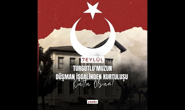 Turgutlu'muzun düşman işgalinden kurtuluşu! KUTLU OLSUN!