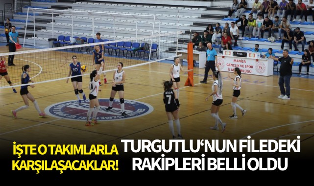 Turgutlu'nun filedeki rakipleri belli oldu