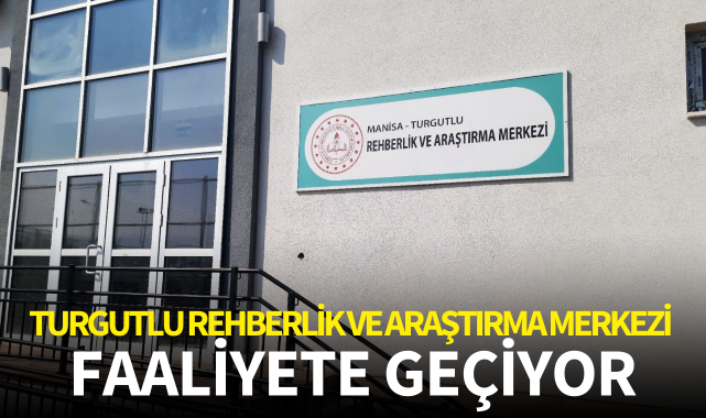 Turgutlu Rehberlik ve Araştırma Merkezi faaliyete geçiyor