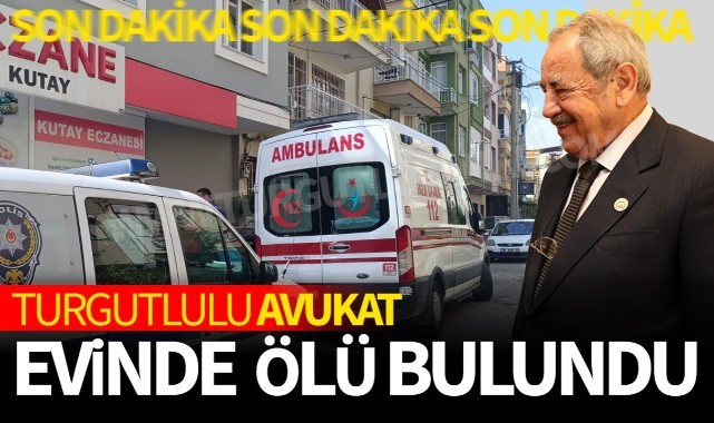Turgutlulu avukat evinde ölü bulundu! 