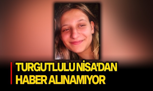Turgutlulu Nisa Nur'dan haber alınamıyor