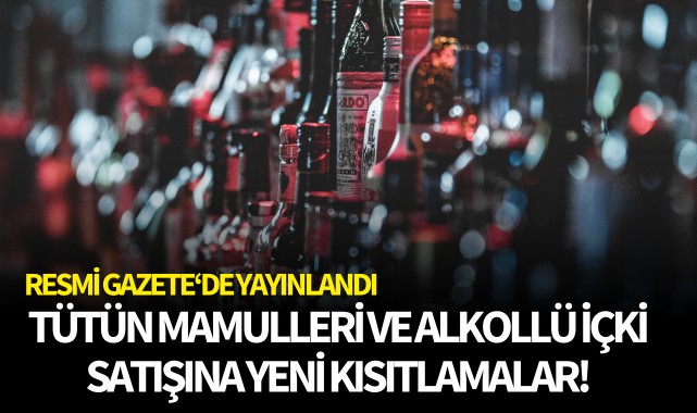 Tütün mamulleri ve alkollü içki satışına yeni kısıtlamalar!