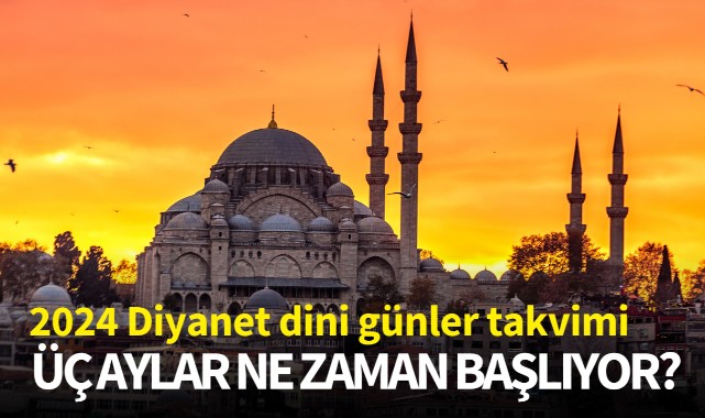 Üç aylar ne zaman başlıyor? 2024 Diyanet dini günler takvimi