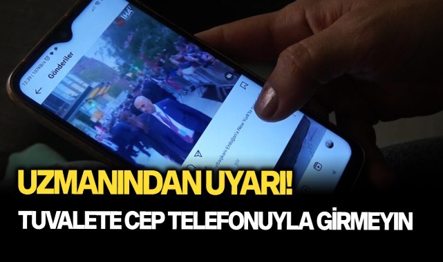 Uzmanından tuvalete cep telefonuyla girmeyin uyarısı