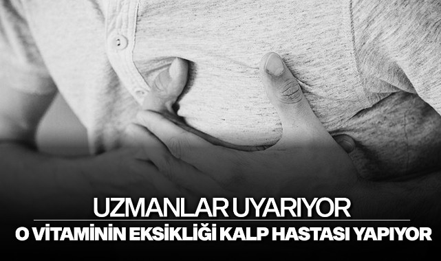 Uzmanlar uyarıyor! O vitaminin eksikliği kalp hastası yapıyor
