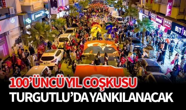 100'üncü Yıl Coşkusu Turgutlu'da da Yankılanacak