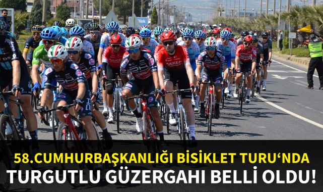 58. Cumhurbaşkanlığı Bisiklet Turu'nda Turgutlu güzergahı belli oldu
