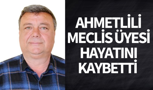 Meclis üyesi hayatını kaybetti 