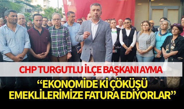 Ayma: "Ekonomideki çöküşü emeklilerimize fatura ediyorlar"