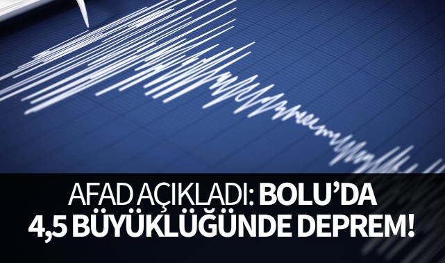 Bolu'da 4,5 büyüklüğünde deprem!
