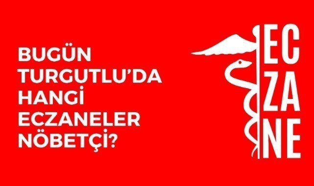 Bugün Turgutlu'da nöbetçi eczaneler hangileri?