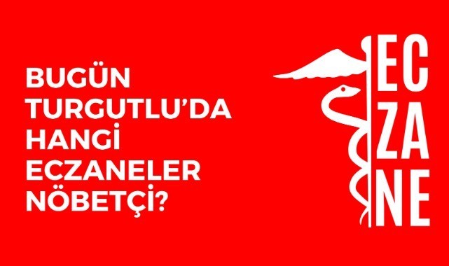 Bugün Turgutlu'da nöbetçi eczaneler hangileri?