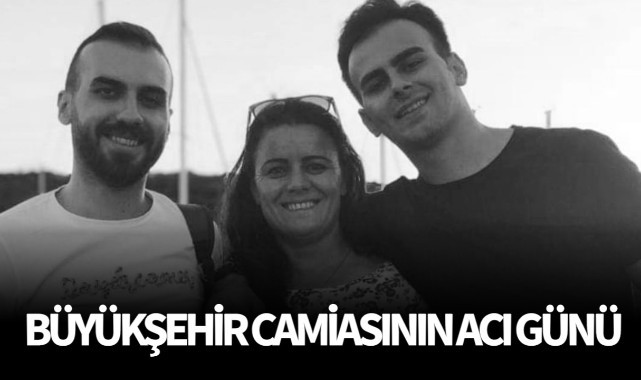 Büyükşehir Camiasının Acı Günü