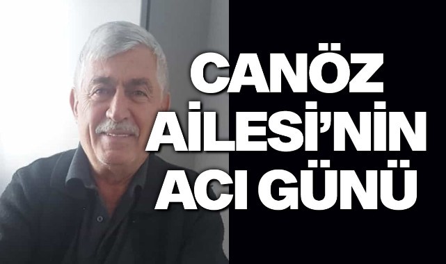Canöz Ailesi'nin Acı Günü
