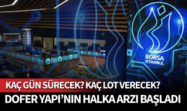 Dofer Yapı Halka Arzı Başladı... Kaç lot verecek?