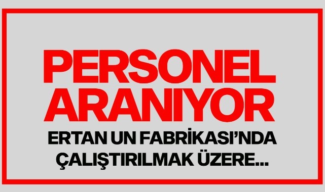 Ertan Un Fabrikası'nda görevlendirilmek üzere...