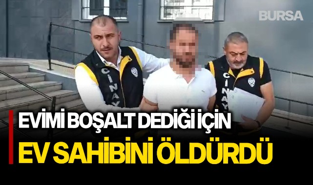Kiracı, 'evimi boşalt' diyen ev sahibini öldürdü