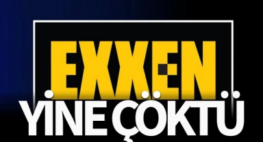 EXXEN yine çöktü!