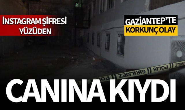 Gaziantep'te korkunç olay: Genç kız, Instagram şifresi yüzünden canına kıydı!
