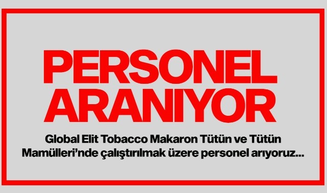 Global Elit Tobacco'da çalıştırılmak üzere...