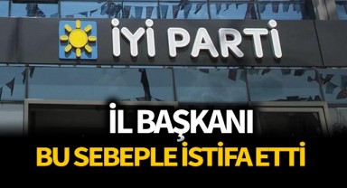 İl başkanı bu sebeple istifa etti!