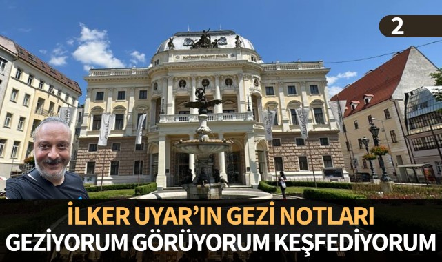 İlker Uyar'ın Gezi Notları: 'Geziyorum görüyorum keşfediyorum'