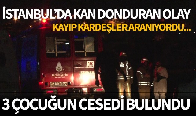 İstanbul'da kan donduran olay! 3 çocuğun cansız bedeni...