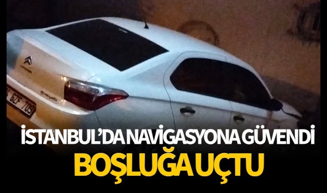 İstanbul'da navigasyona güvendi! Boşluğa uçtu