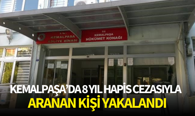Kemalpaşa'da 8 yıl hapis cezasıyla aranan kişi yakalandı