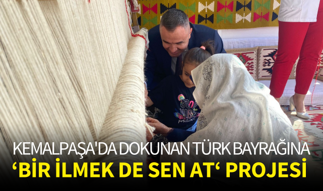 Kemalpaşa'da dokunan Türk bayrağına "bir ilmek de sen at" projesi
