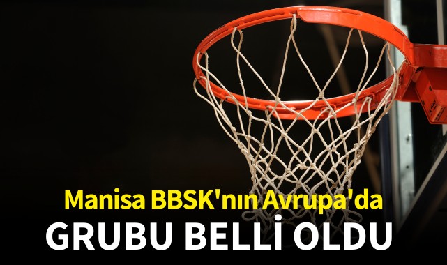 Manisa BBSK'nın Avrupa'da grubu belli oldu 