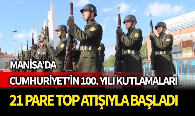 Manisa'da Cumhuriyet'in 100. yılı kutlamaları 21 pare top atışıyla başladı