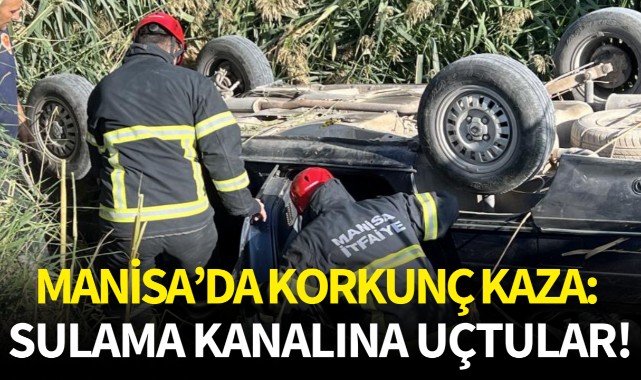 Manisa'da korkunç kaza: Sulama kanalına uçtular!