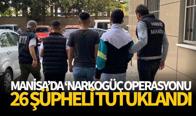 Manisa'da 'Narkogüç Operasyonu: 26 Tutuklama