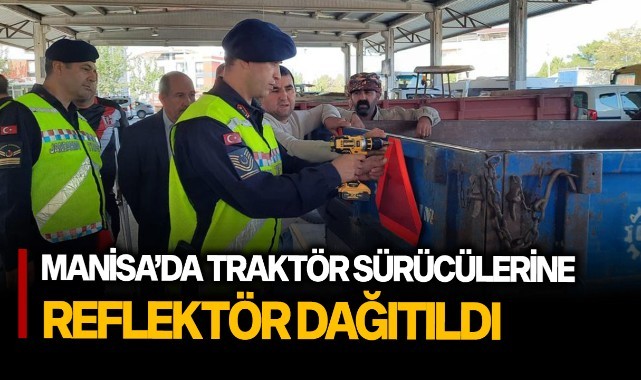 Manisa'da traktör sürücülerine reflektör dağıtıldı