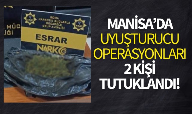 Manisa'da uyuşturucu operasyonları: 2 şüpheli tutuklandı!