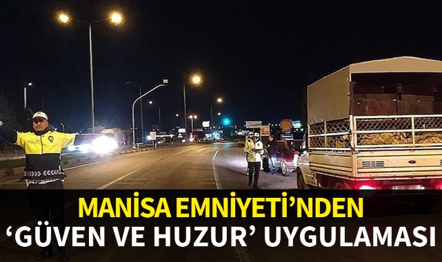 Manisa Emniyeti'nden 'Güven ve Huzur' uygulaması
