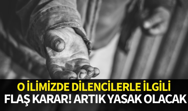 O ilimizde dilencilerle ilgili flaş karar!