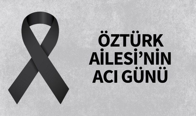 Öztürk Ailesi'nin acı günü