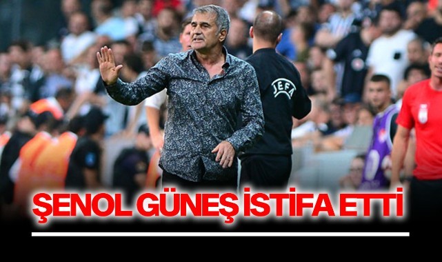 Şenol Güneş istifa etti