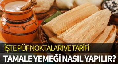 Tamale yemeği nasıl yapılır?
